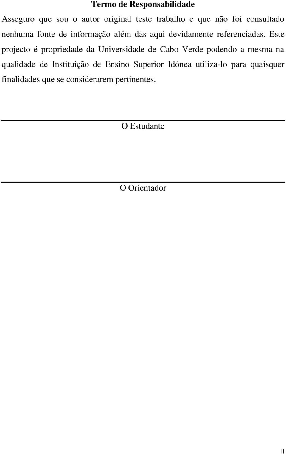 Este projecto é propriedade da Universidade de Cabo Verde podendo a mesma na qualidade de