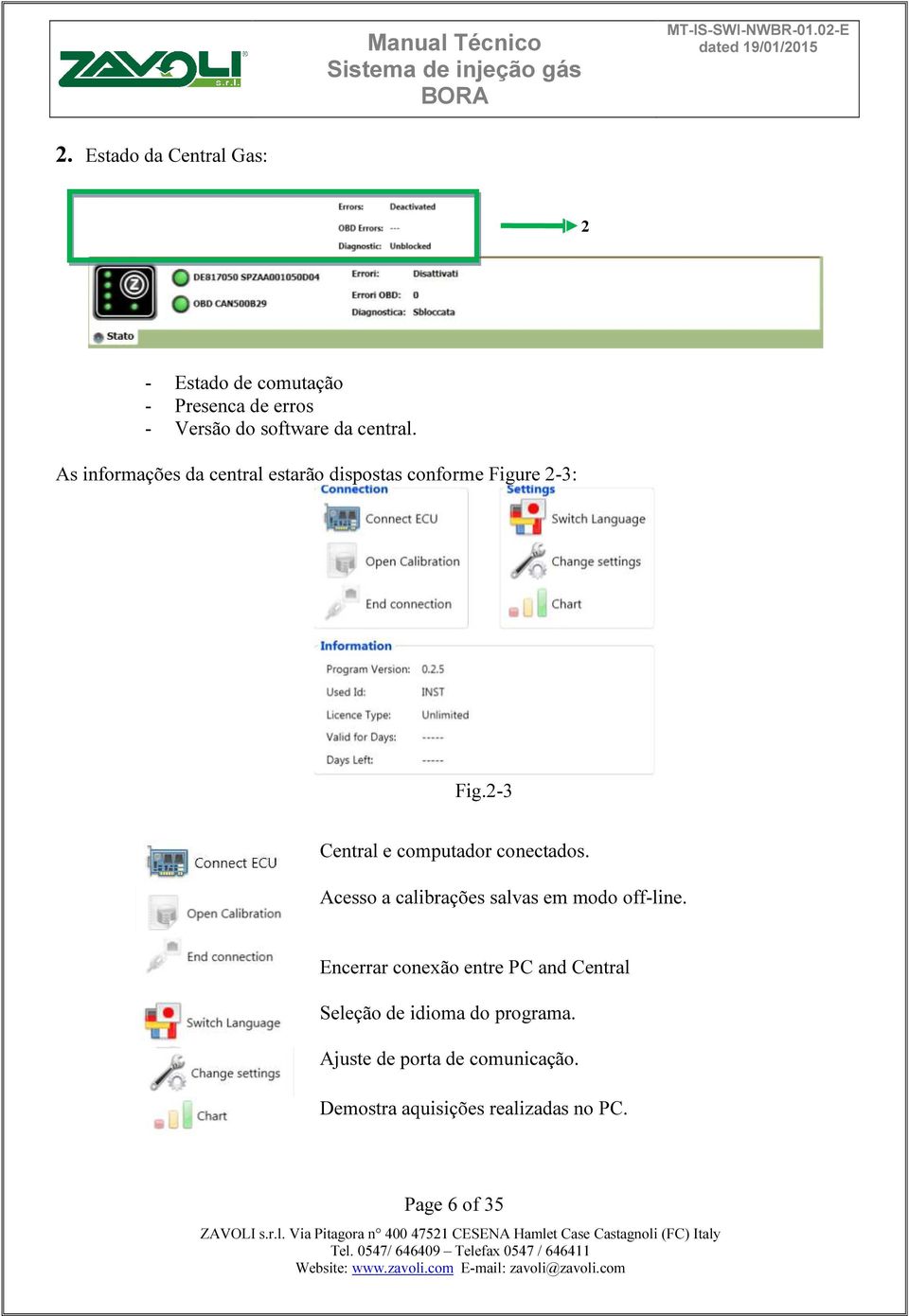 2-3 Central e computador conectados. Acesso a calibrações salvas em modo off-line.