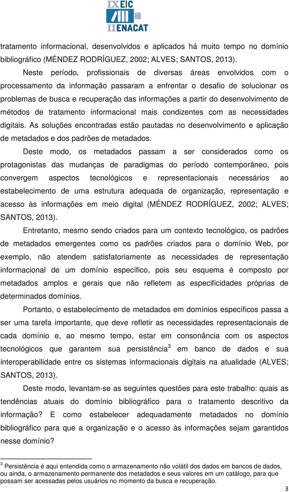 do desenvolvimento de métodos de tratamento informacional mais condizentes com as necessidades digitais.