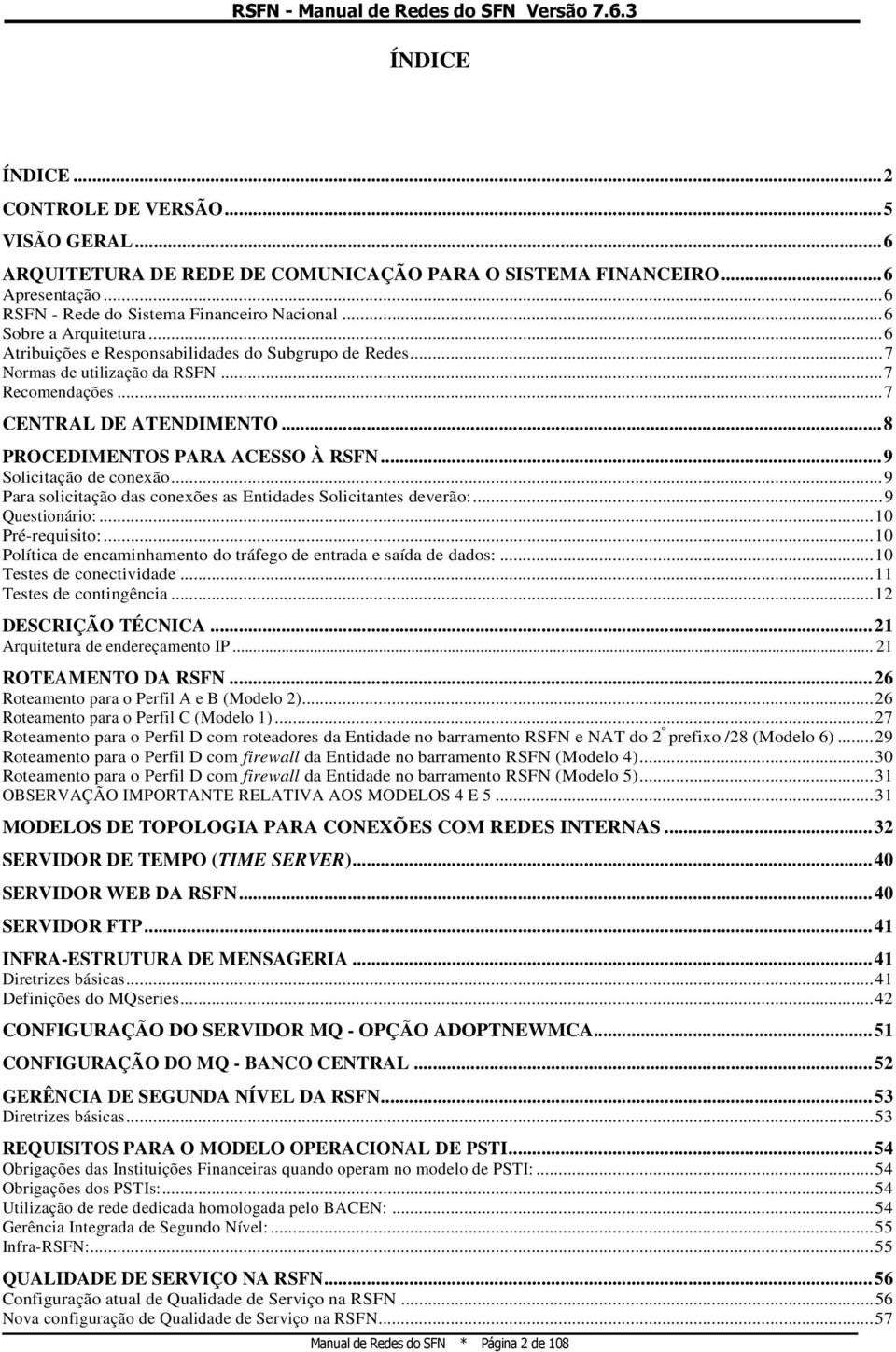 .. 9 Solicitação de conexão... 9 Para solicitação das conexões as Entidades Solicitantes deverão:... 9 Questionário:... 10 Pré-requisito:.