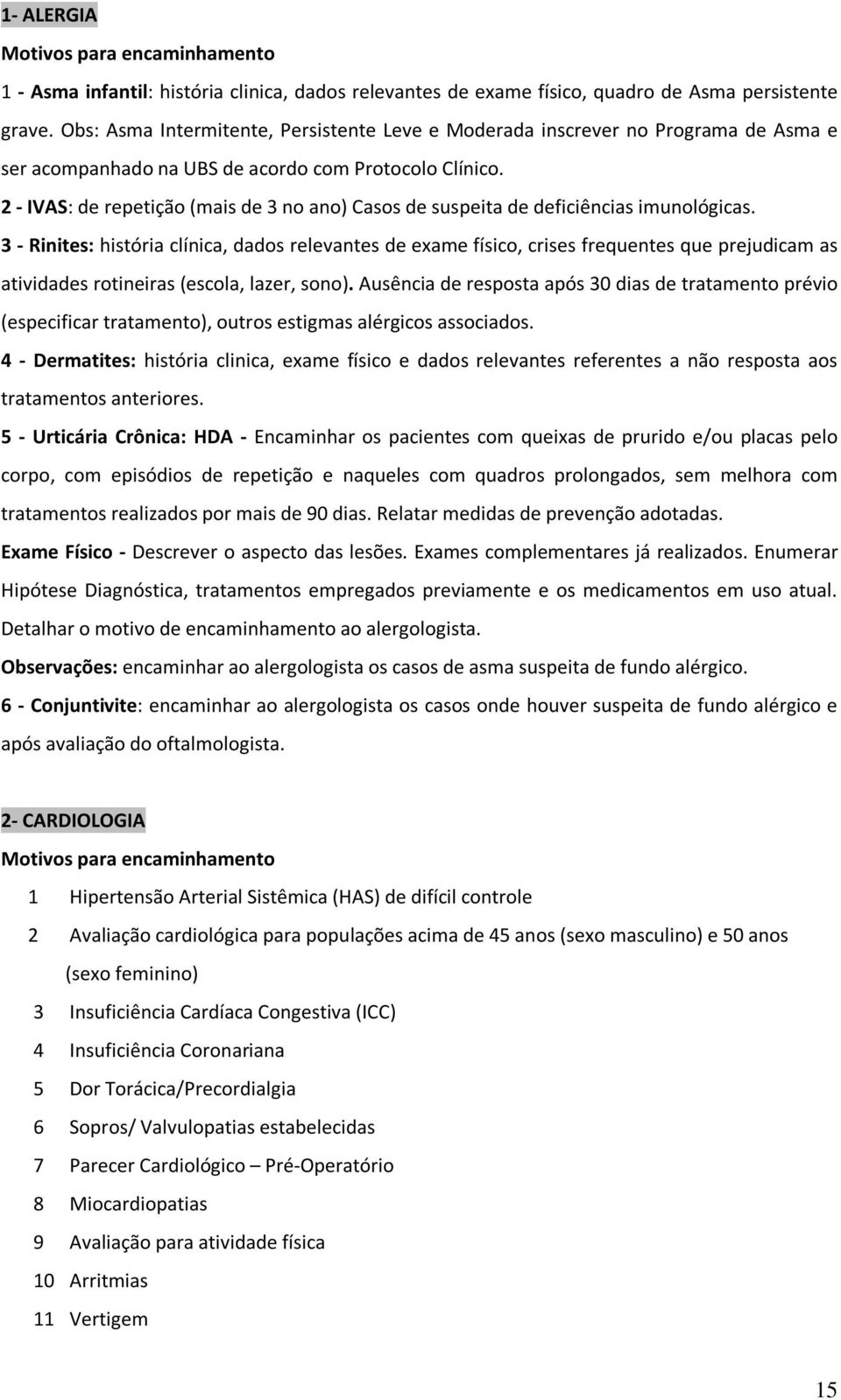 2 - IVAS: de repetição (mais de 3 no ano) Casos de suspeita de deficiências imunológicas.