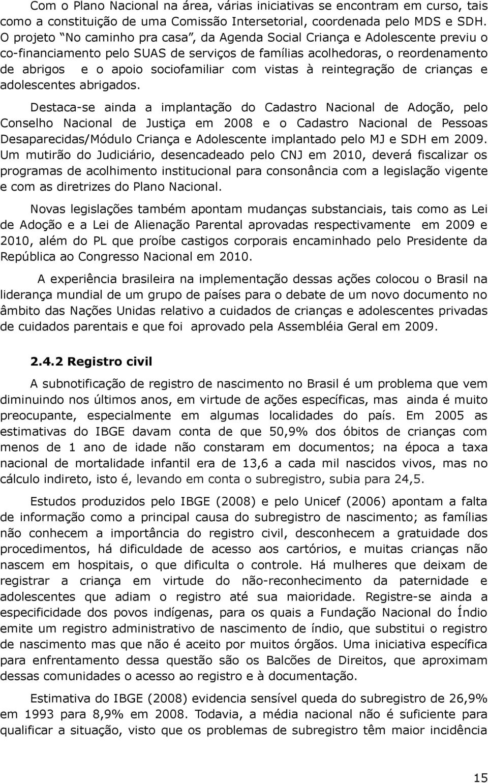 vistas à reintegração de crianças e adolescentes abrigados.