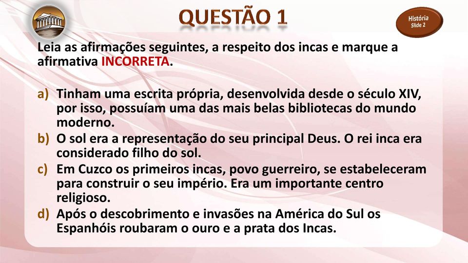 b) O sol era a representação do seu principal Deus. O rei inca era considerado filho do sol.