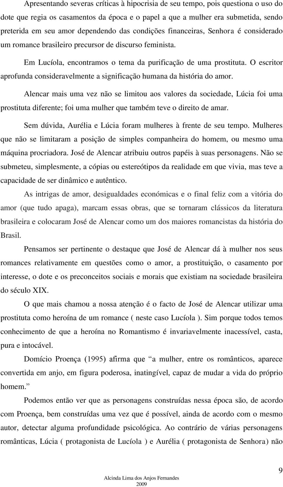 O escritor aprofunda consideravelmente a significação humana da história do amor.