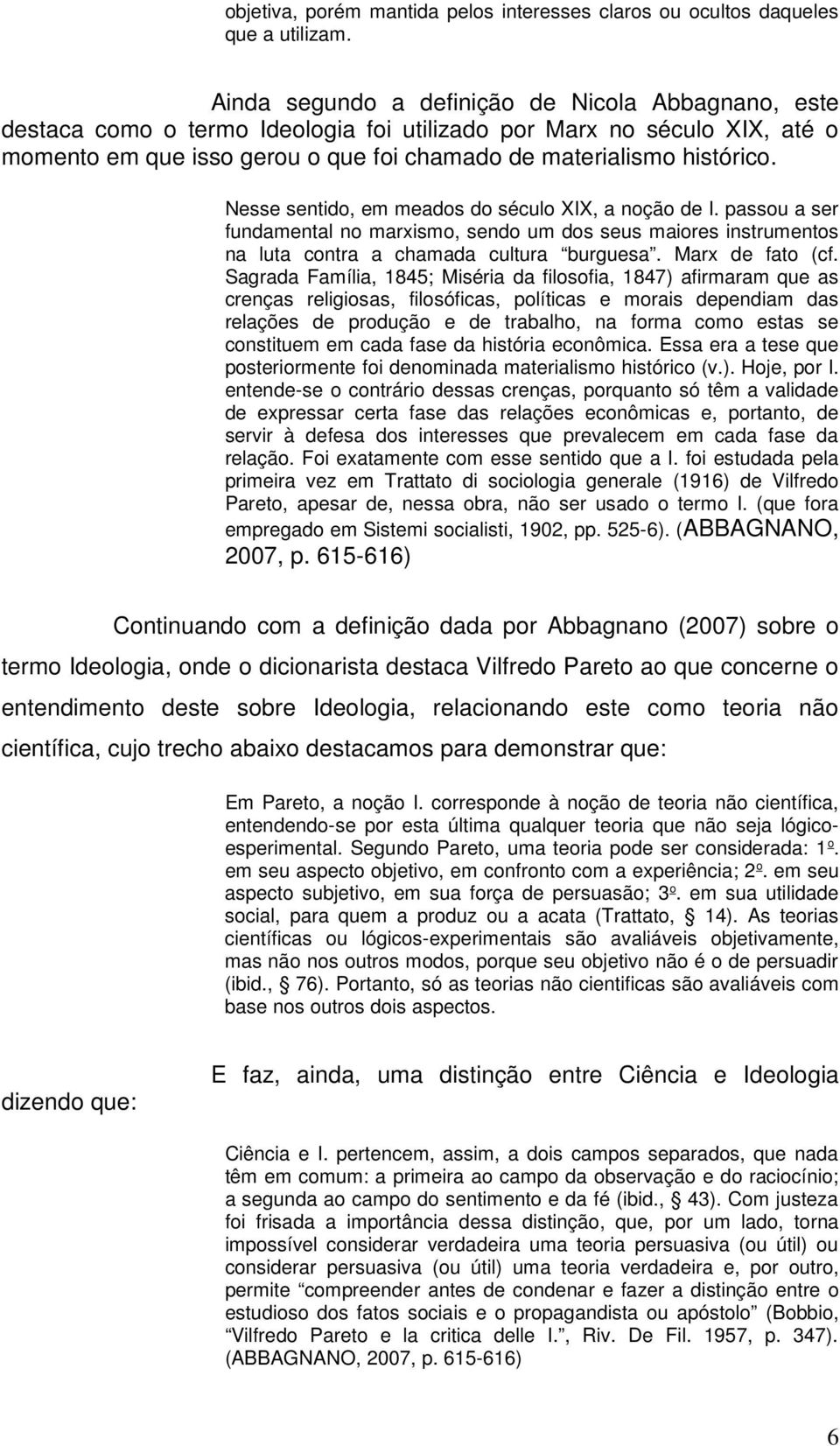 Nesse sentido, em meados do século XIX, a noção de I. passou a ser fundamental no marxismo, sendo um dos seus maiores instrumentos na luta contra a chamada cultura burguesa. Marx de fato (cf.