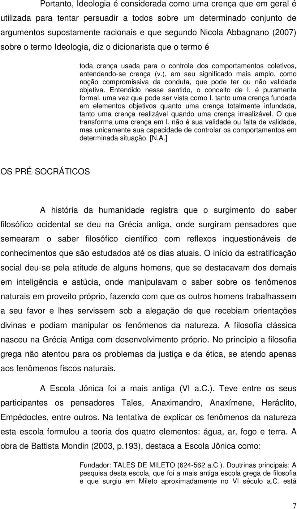 ), em seu significado mais amplo, como noção compromissiva da conduta, que pode ter ou não validade objetiva. Entendido nesse sentido, o conceito de I.