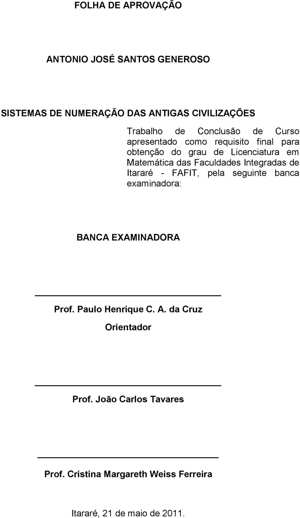 Faculdades Integradas de Itararé - FAFIT, pela seguinte banca examinadora: BANCA EXAMINADORA Prof.