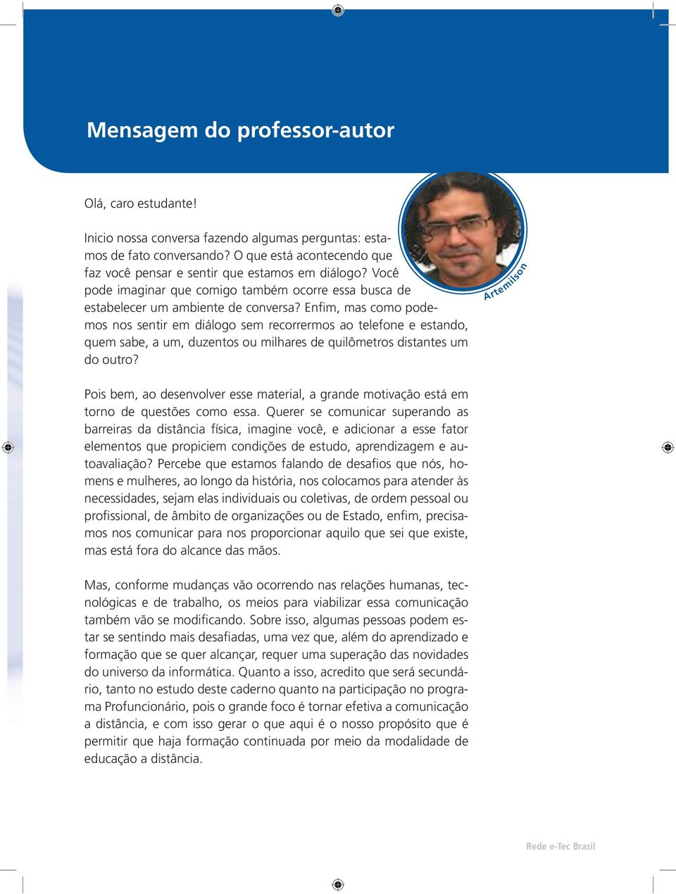 Artemilson Pois bem, ao desenvolver esse material, a grande motivação está em torno de questões como essa.