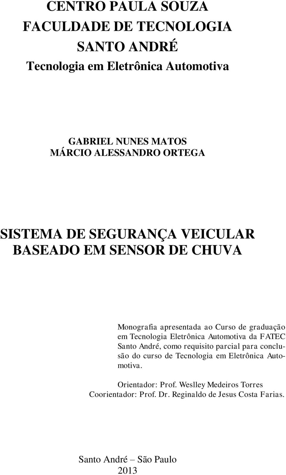Tecnologia Eletrônica Automotiva da FATEC Santo André, como requisito parcial para conclusão do curso de Tecnologia em