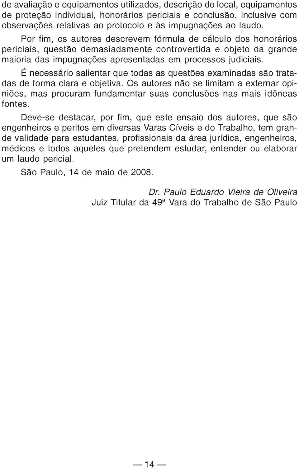 É necessário salientar que todas as questões examinadas são tratadas de forma clara e objetiva.