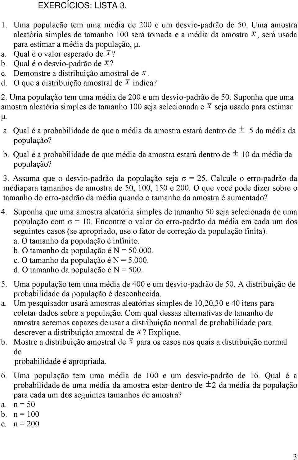 Demonstre a distribuição amostral de. d. O que a distribuição amostral de indica? 2. Uma população tem uma média de 200 e um desvio-padrão de 50.