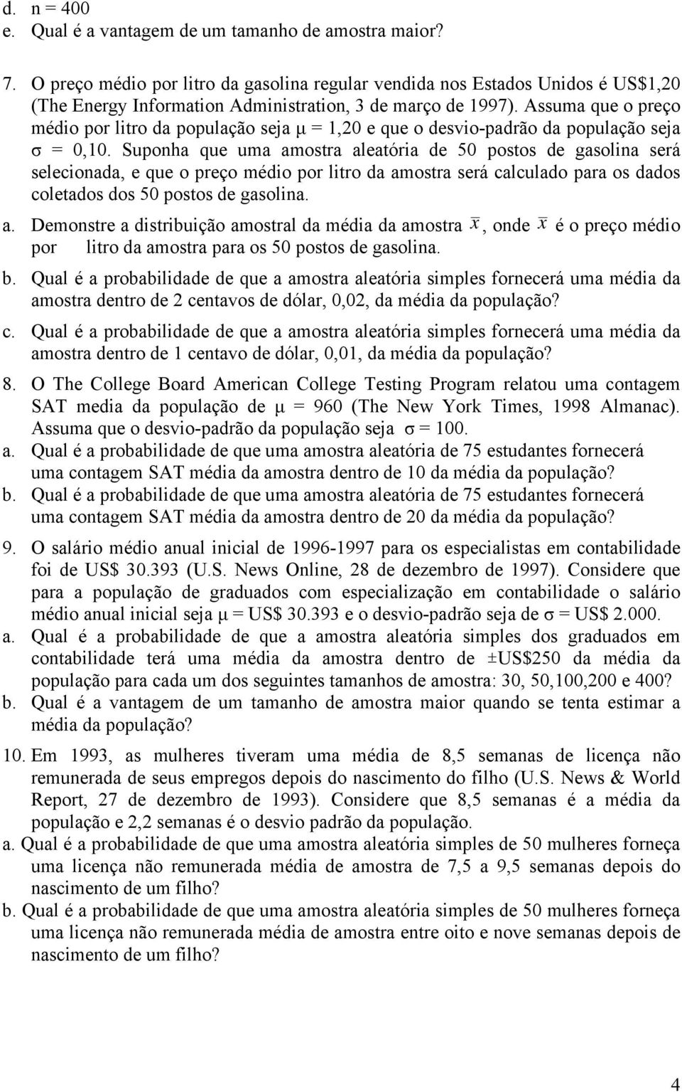 Assuma que o preço médio por litro da população seja μ = 1,20 e que o desvio-padrão da população seja σ = 0,10.