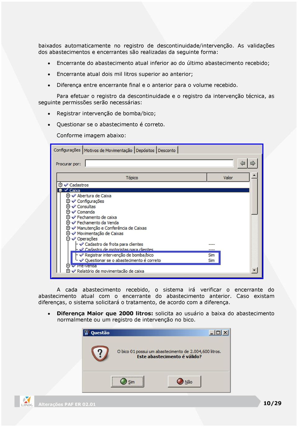 superior ao anterior; Diferença entre encerrante final e o anterior para o volume recebido.