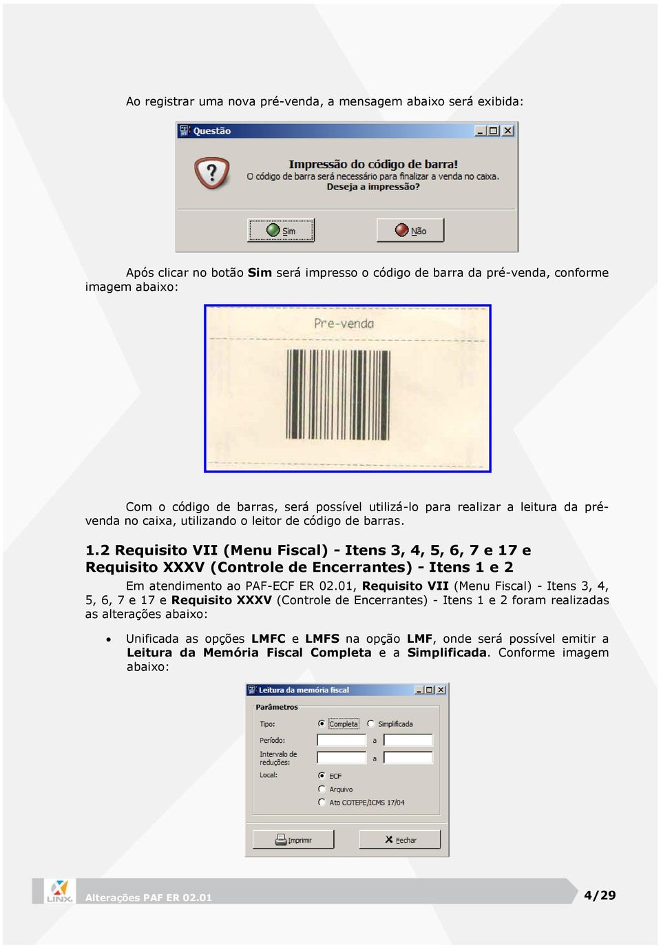 2 Requisito VII (Menu Fiscal) - Itens 3, 4, 5, 6, 7 e 17 e Requisito XXXV (Controle de Encerrantes) - Itens 1 e 2 Em atendimento ao PAF-ECF ER 02.