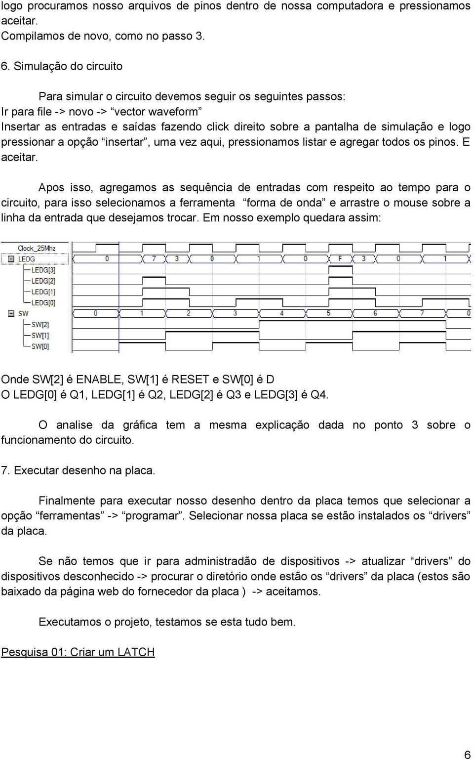 simulação e logo pressionar a opção insertar, uma vez aqui, pressionamos listar e agregar todos os pinos. E aceitar.