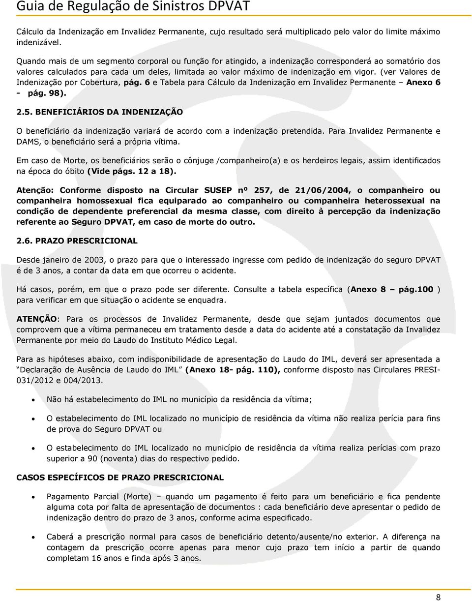 (ver Valores de Indenização por Cobertura, pág. 6 e Tabela para Cálculo da Indenização em Invalidez Permanente Anexo 6 - pág. 98). 2.5.