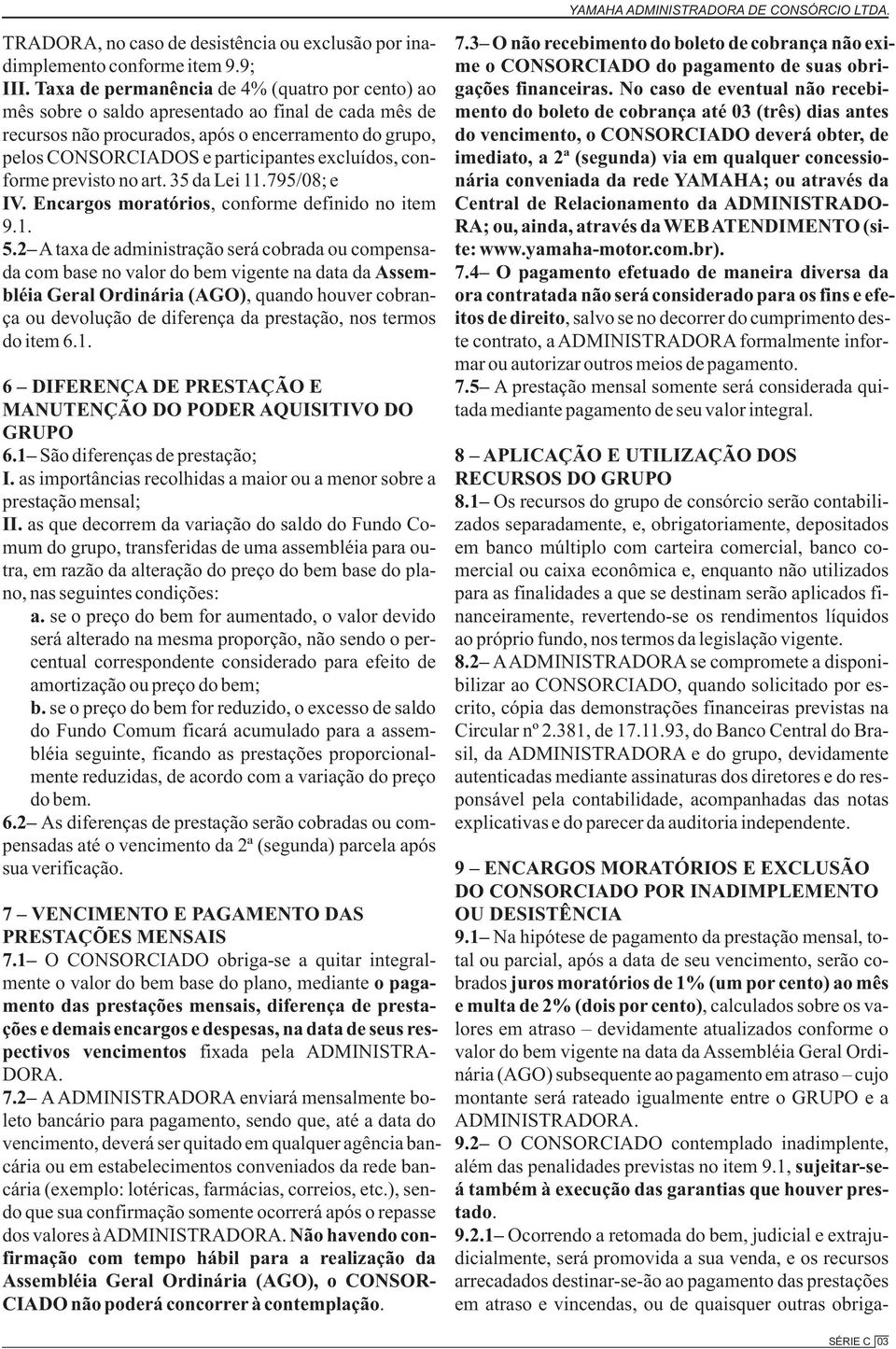 excluídos, conforme previsto no art. 35 da Lei 11.795/08; e IV. Encargos moratórios, conforme definido no item 9.1. 5.