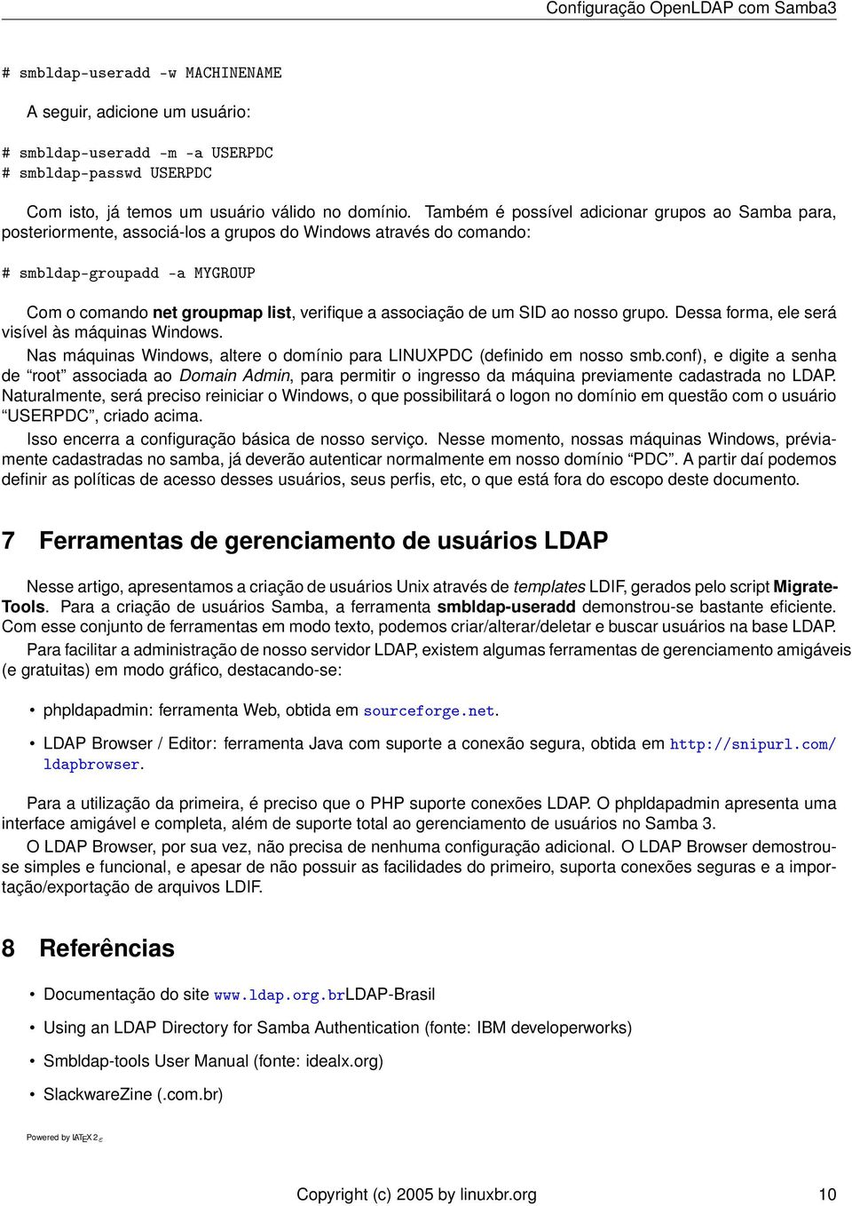 associação de um SID ao nosso grupo. Dessa forma, ele será visível às máquinas Windows. Nas máquinas Windows, altere o domínio para LINUXPDC (definido em nosso smb.