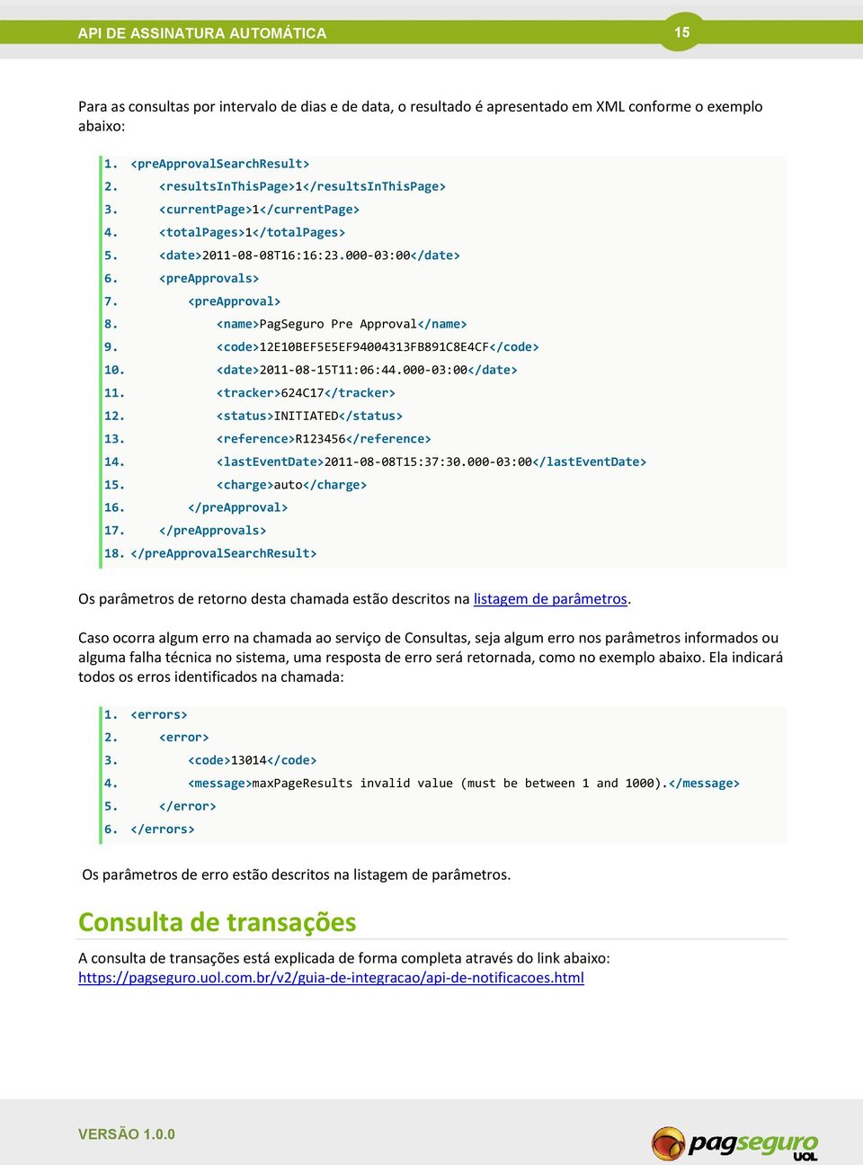 <name>pagseguro Pre Approval</name> 9. <code>12e10bef5e5ef94004313fb891c8e4cf</code> 10. <date>2011-08-15t11:06:44.000-03:00</date> 11. <tracker>624c17</tracker> 12. <status>initiated</status> 13.