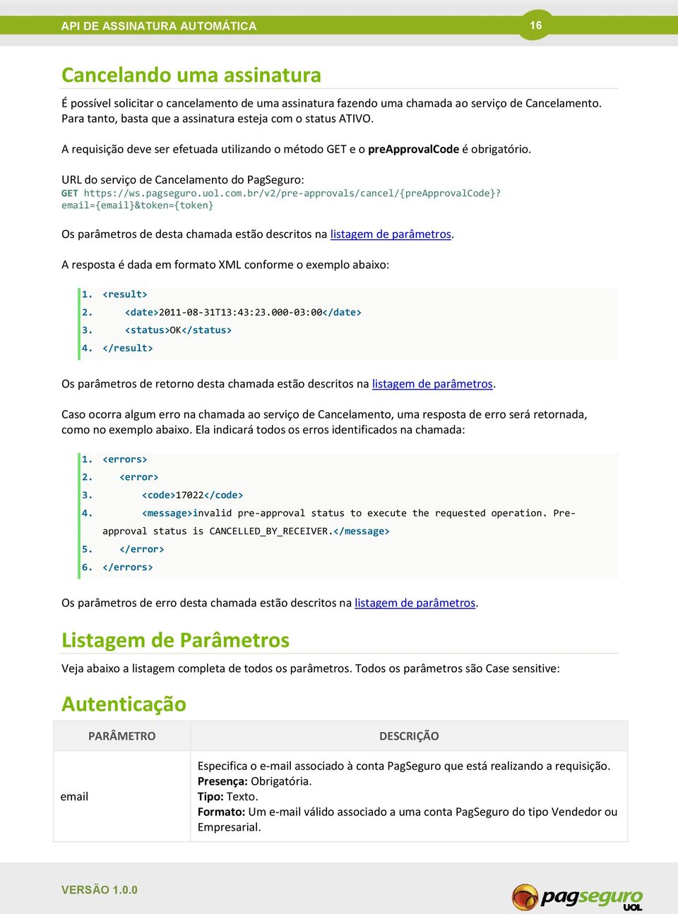 URL do serviço de Cancelamento do PagSeguro: GET https://ws.pagseguro.uol.com.br/v2/pre-approvals/cancel/{preapprovalcode}?