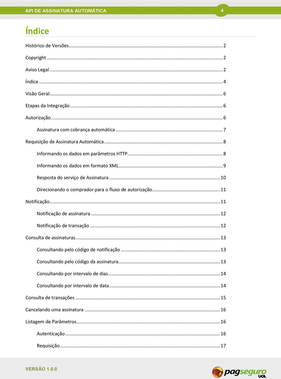 .. 10 Direcionando o comprador para o fluxo de autorização... 11 Notificação... 11 Notificação de assinatura... 12 Notificação de transação... 12 Consulta de assinaturas.