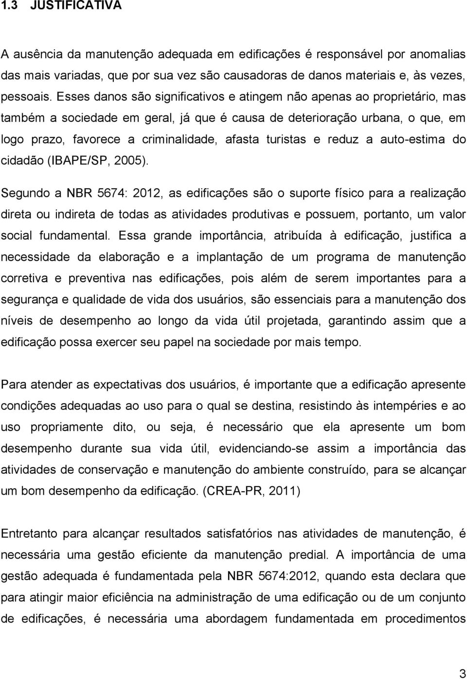 turistas e reduz a auto-estima do cidadão (IBAPE/SP, 2005).