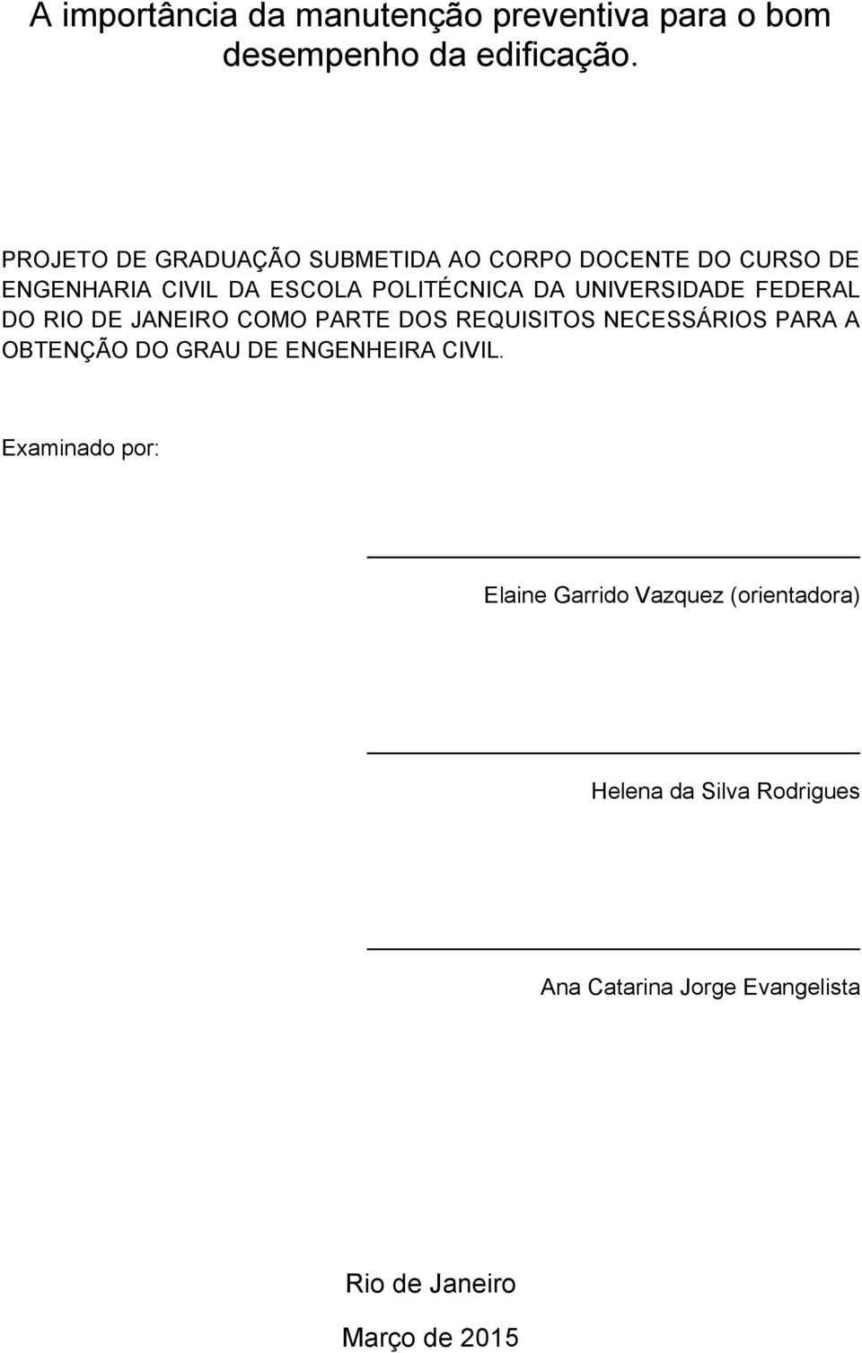 UNIVERSIDADE FEDERAL DO RIO DE JANEIRO COMO PARTE DOS REQUISITOS NECESSÁRIOS PARA A OBTENÇÃO DO GRAU DE