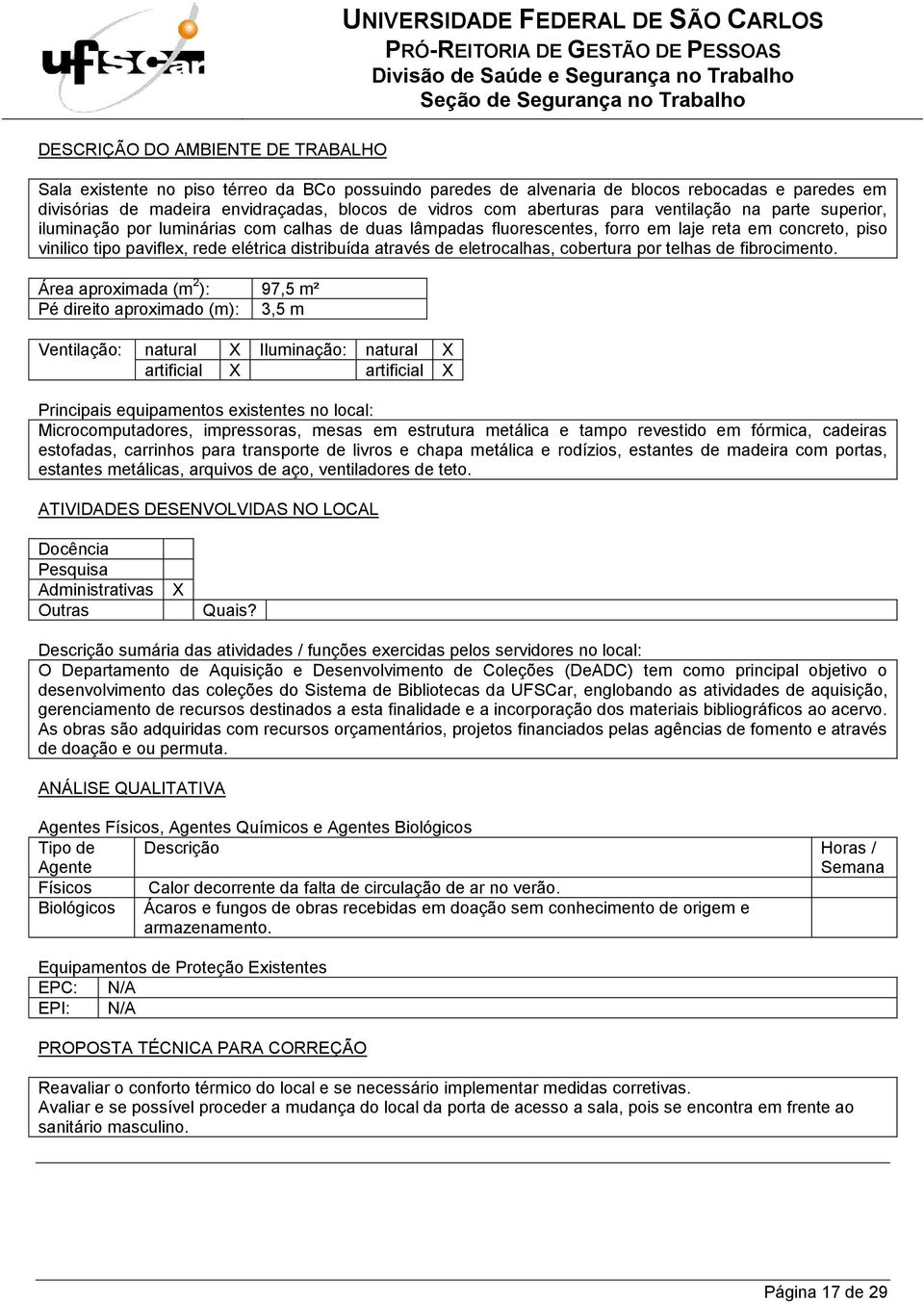 distribuída através de eletrocalhas, cobertura por telhas de fibrocimento.