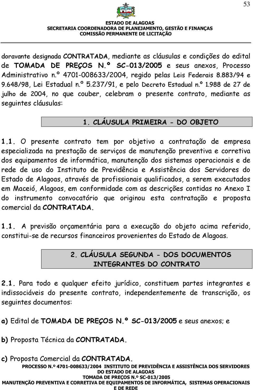 CLÁUSULA PRIMEIRA - DO OBJETO 1.