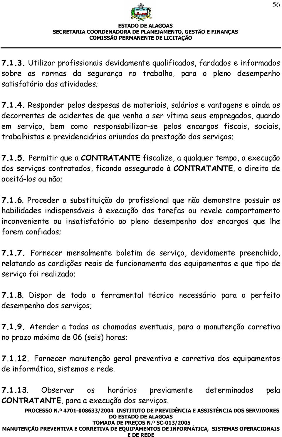 encargos fiscais, sociais, trabalhistas e previdenciários oriundos da prestação dos serviços; 7.1.5.