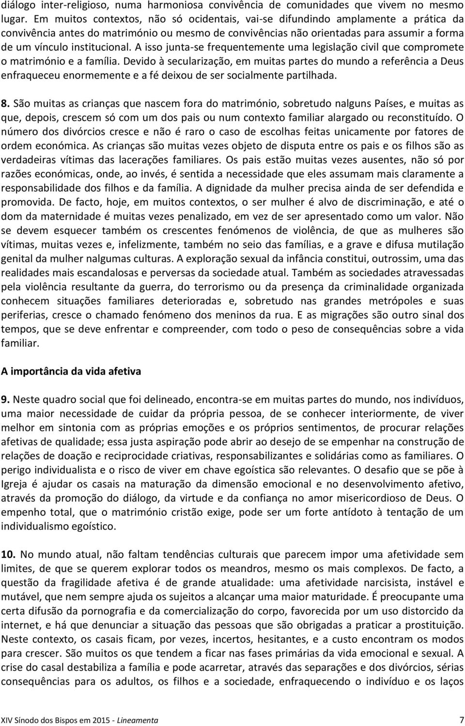 institucional. A isso junta-se frequentemente uma legislação civil que compromete o matrimónio e a família.