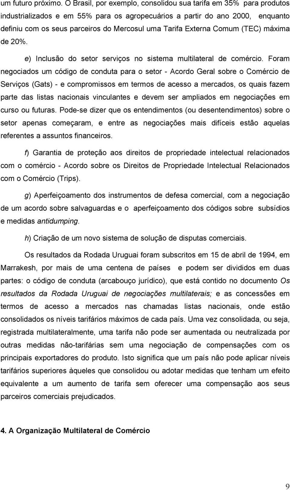 Externa Comum (TEC) máxima de 20%. e) Inclusão do setor serviços no sistema multilateral de comércio.