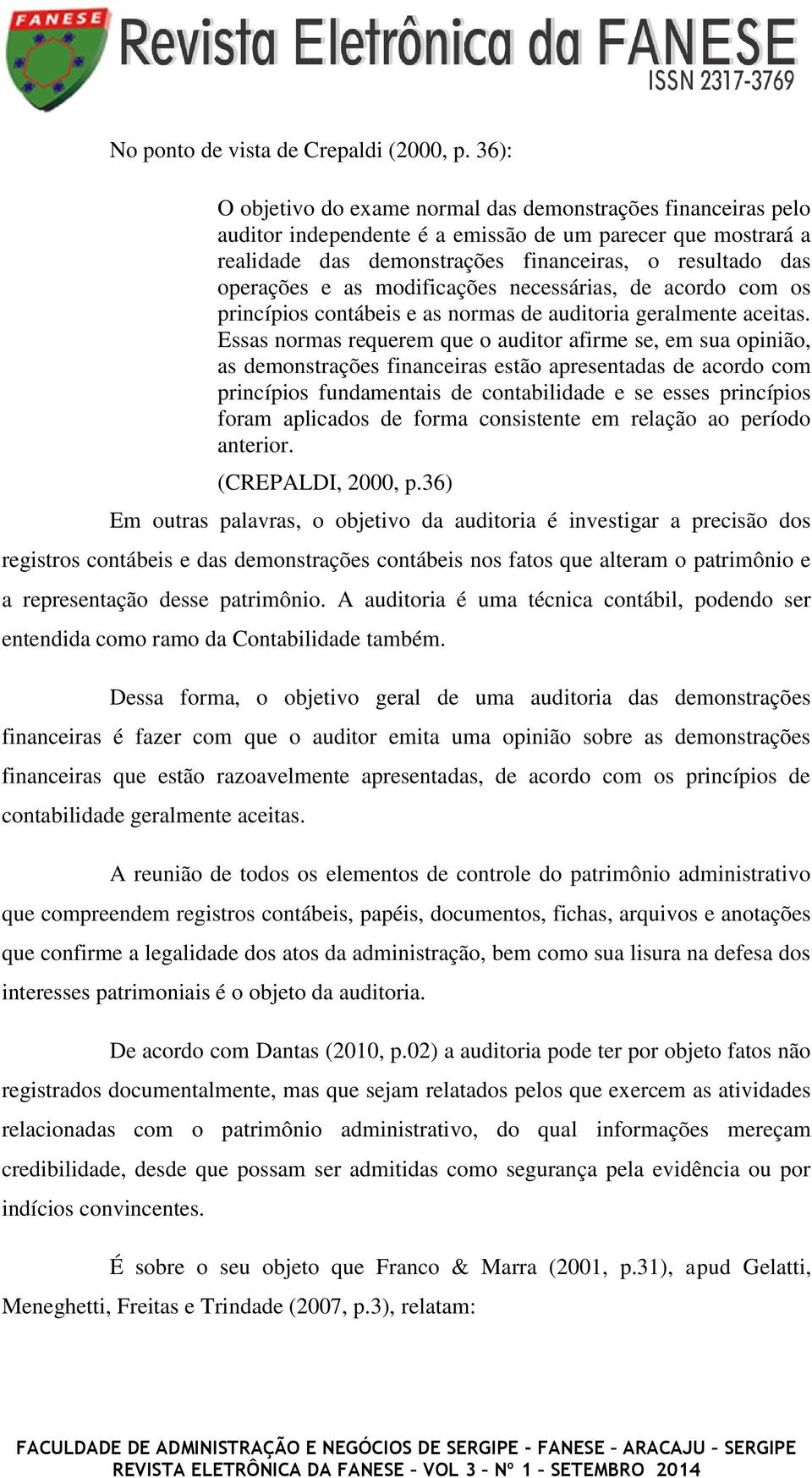 as modificações necessárias, de acordo com os princípios contábeis e as normas de auditoria geralmente aceitas.