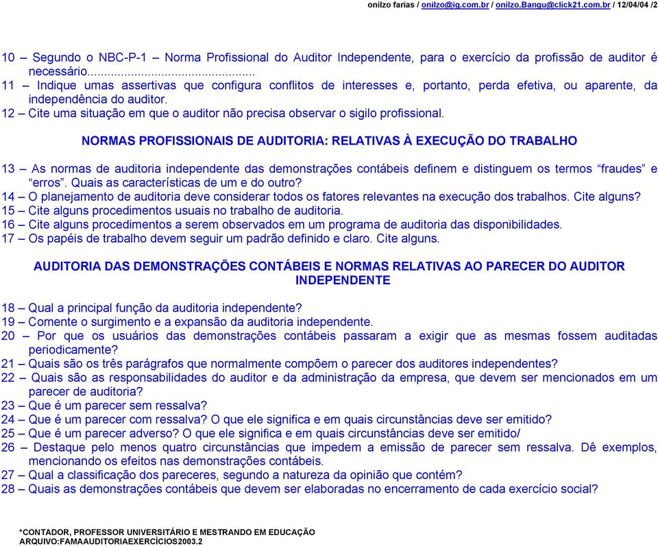 12 Cite uma situação em que o auditor não precisa observar o sigilo profissional.