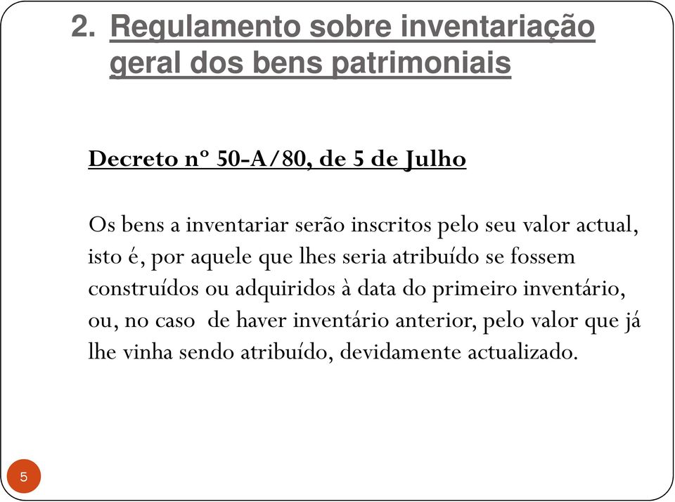 construídos ou adquiridos à data do primeiro inventário, ou, no caso de haver