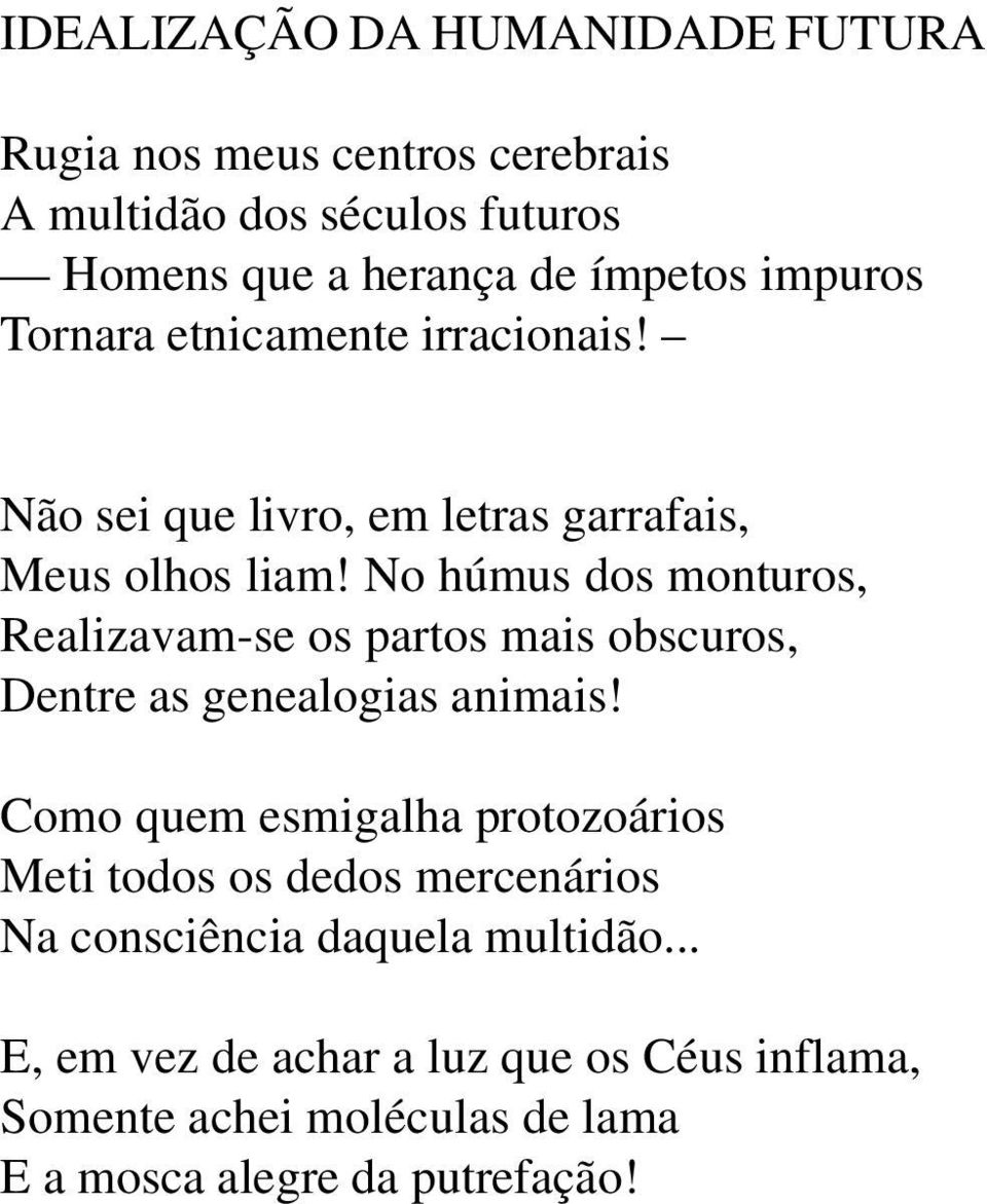 No húmus dos monturos, Realizavam-se os partos mais obscuros, Dentre as genealogias animais!