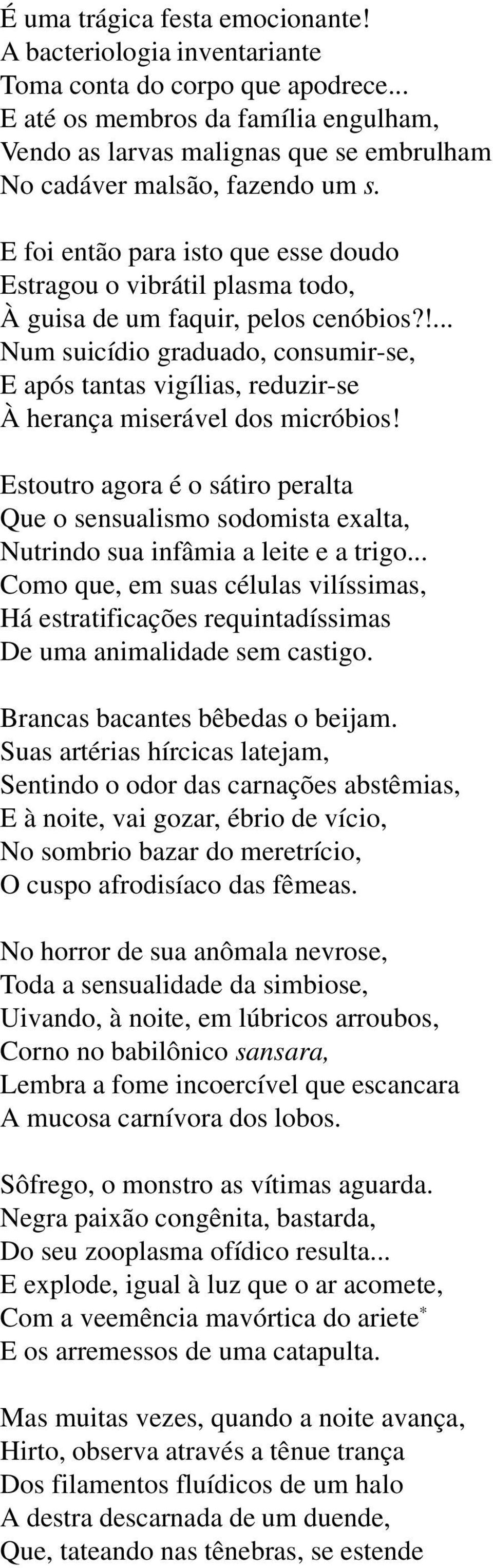 E foi então para isto que esse doudo Estragou o vibrátil plasma todo, À guisa de um faquir, pelos cenóbios?