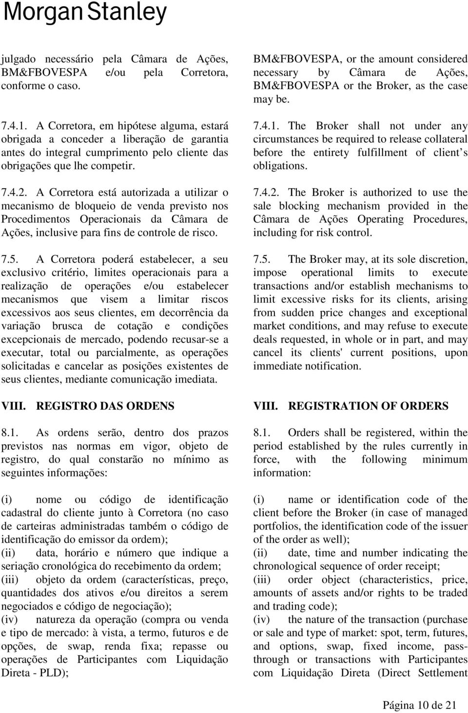 A Corretora está autorizada a utilizar o mecanismo de bloqueio de venda previsto nos Procedimentos Operacionais da Câmara de Ações, inclusive para fins de controle de risco. 7.5.