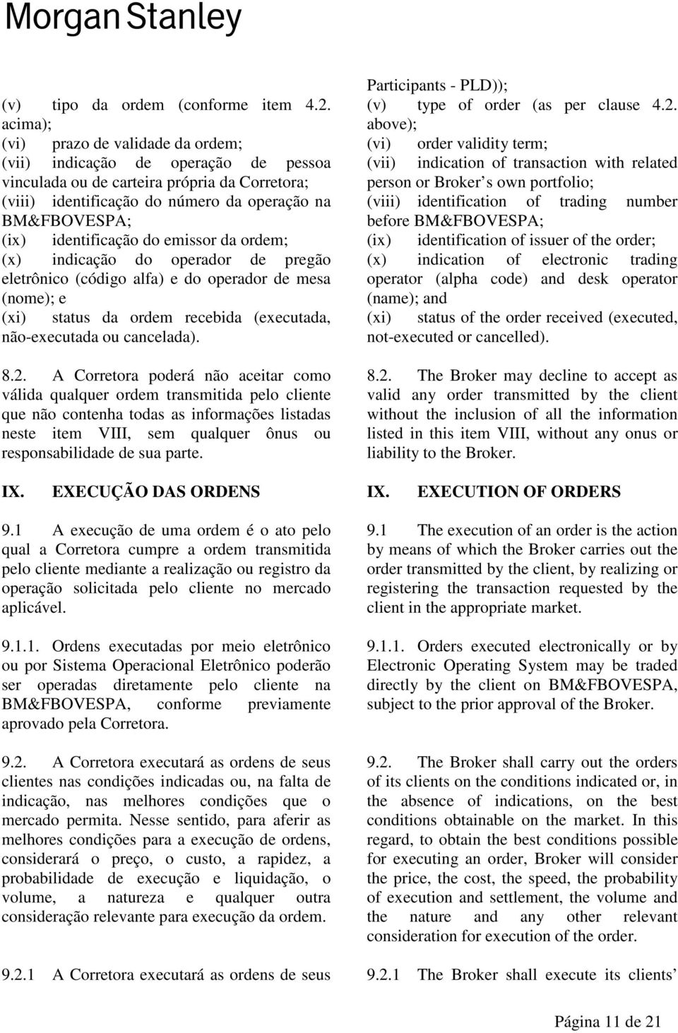 acima); above); (vi) prazo de validade da ordem; (vi) order validity term; (vii) indicação de operação de pessoa (vii) indication of transaction with related vinculada ou de carteira própria da