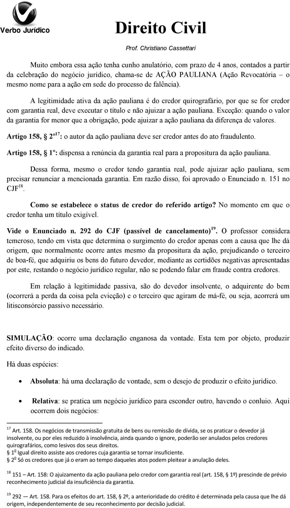 Exceção: quando o valor da garantia for menor que a obrigação, pode ajuizar a ação pauliana da diferença de valores.