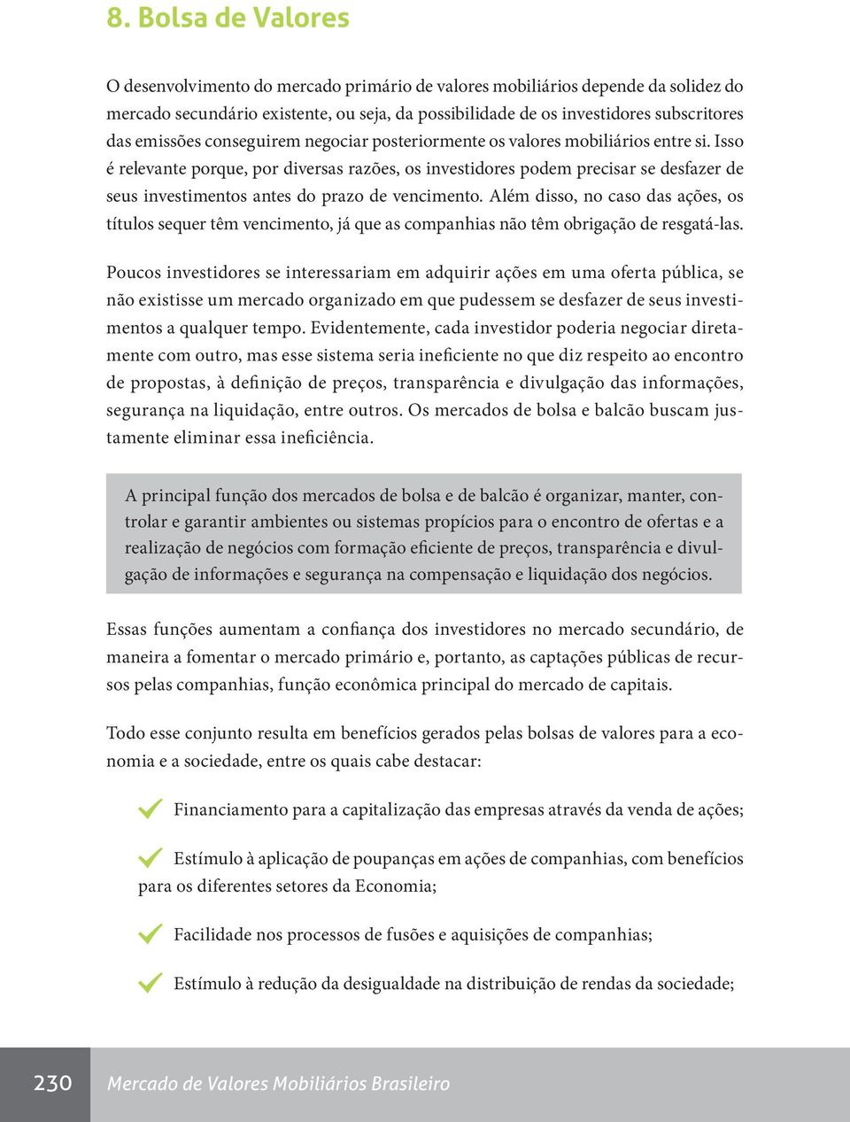 Isso é relevante porque, por diversas razões, os investidores podem precisar se desfazer de seus investimentos antes do prazo de vencimento.