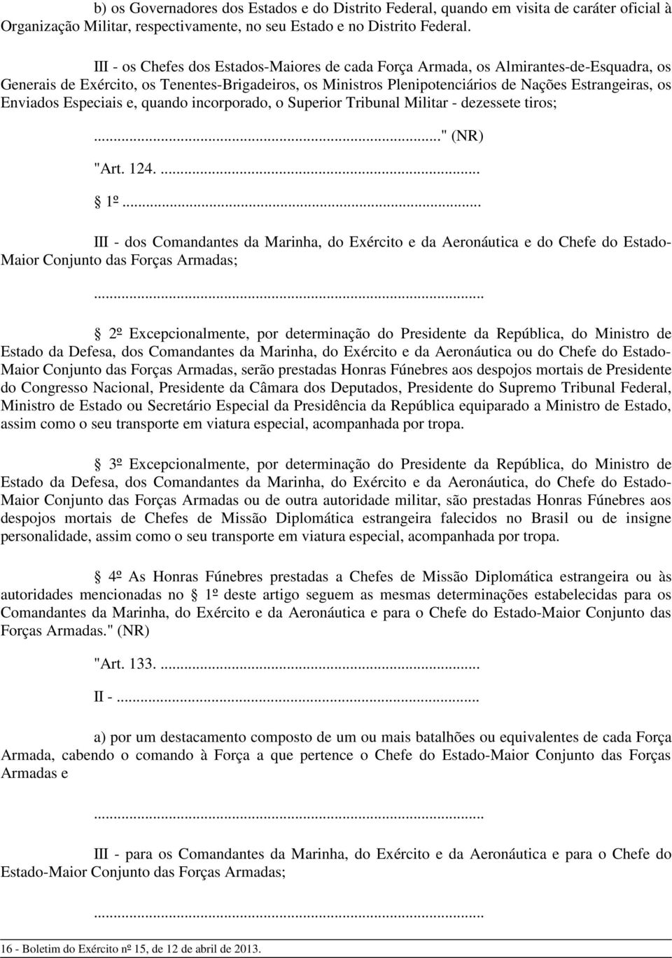 Enviados Especiais e, quando incorporado, o Superior Tribunal Militar - dezessete tiros;..." (NR) "Art. 124.... 1º.