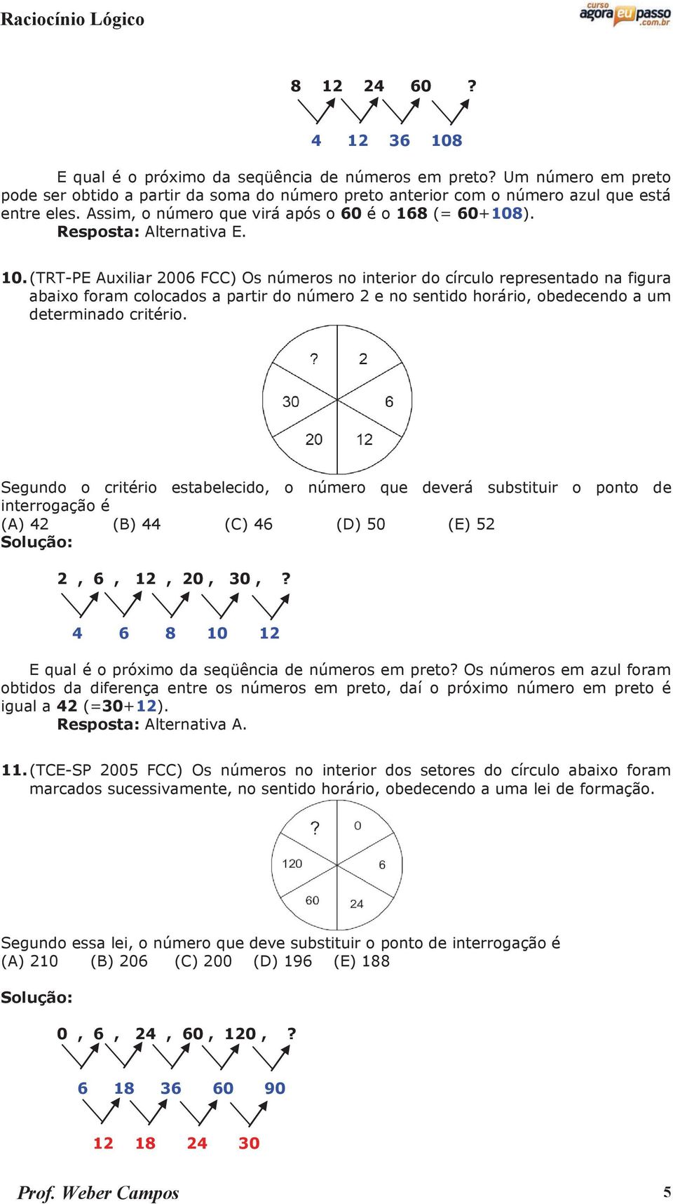 (TRT-PE Auxiliar 2006 FCC) Os números no interior do círculo representado na figura abaixo foram colocados a partir do número 2 e no sentido horário, obedecendo a um determinado critério.