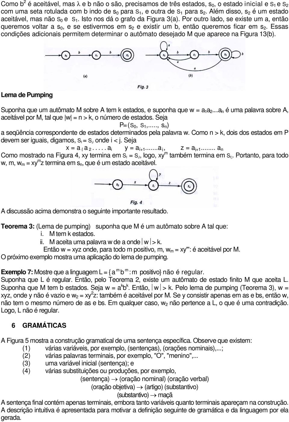 Por outro lado, se existe um a, então queremos voltar a s 0, e se estivermos em s 2 e existir um b, então queremos ficar em s 2.