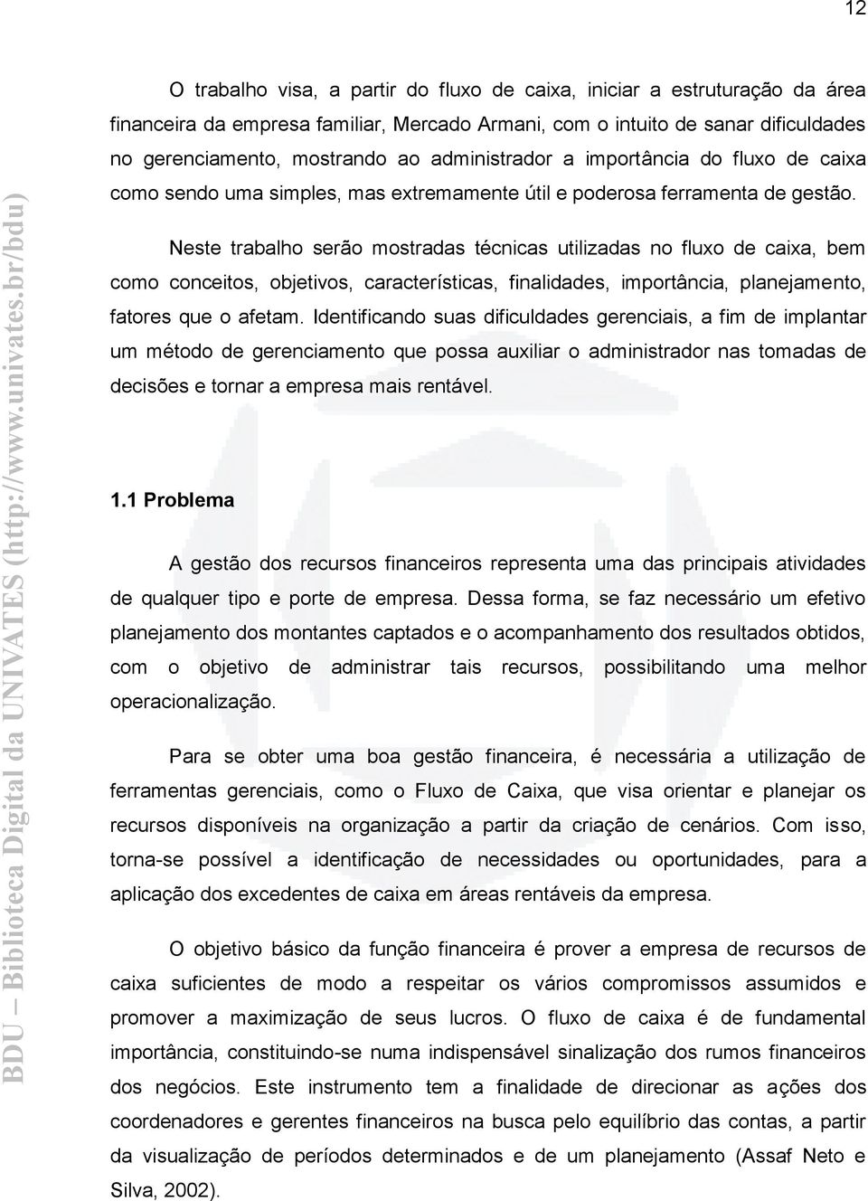 Neste trabalho serão mostradas técnicas utilizadas no fluxo de caixa, bem como conceitos, objetivos, características, finalidades, importância, planejamento, fatores que o afetam.