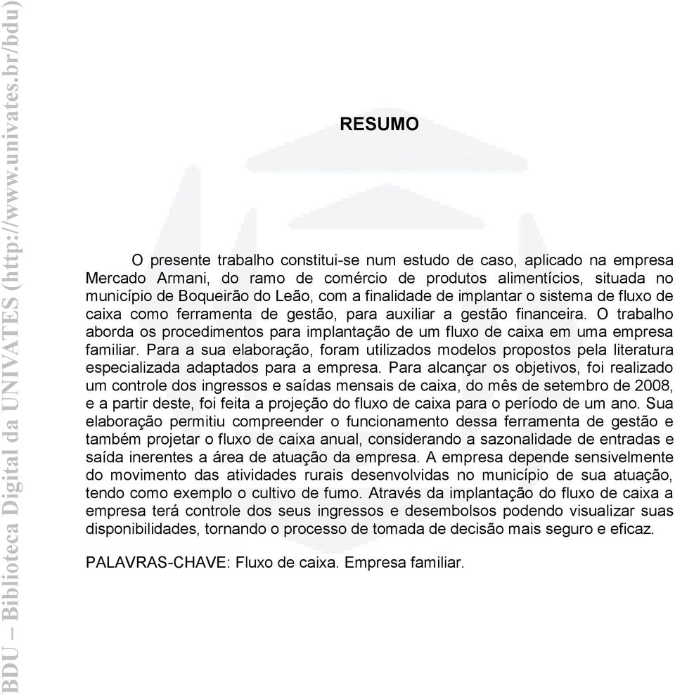 O trabalho aborda os procedimentos para implantação de um fluxo de caixa em uma empresa familiar.