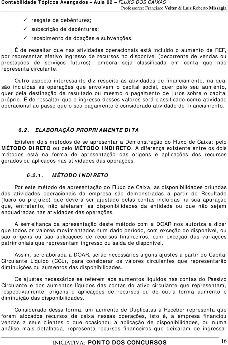 embora seja classificada em conta que não representa circulante.