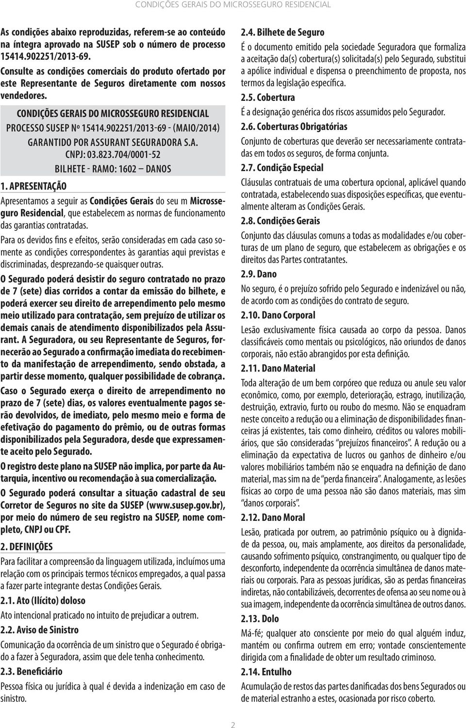 902251/2013-69 - (Maio/2014) Garantido por Assurant Seguradora S.A. CNPJ: 03.823.704/0001-52 Bilhete - Ramo: 1602 Danos 1.