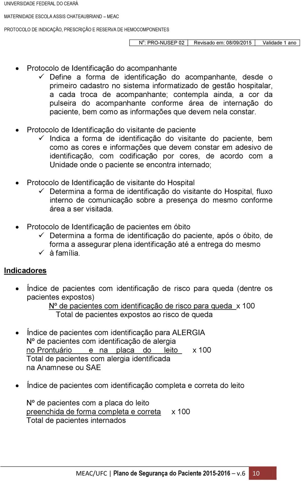 Protocolo de Identificação do visitante de paciente Indica a forma de identificação do visitante do paciente, bem como as cores e informações que devem constar em adesivo de identificação, com