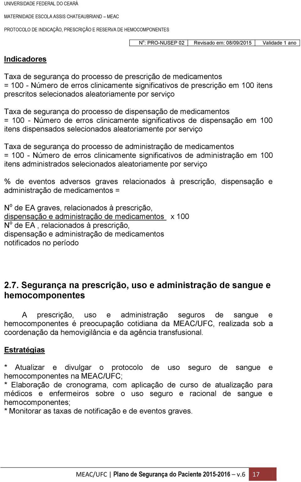 serviço Taxa de segurança do processo de administração de medicamentos = 100 - Número de erros clinicamente significativos de administração em 100 itens administrados selecionados aleatoriamente por